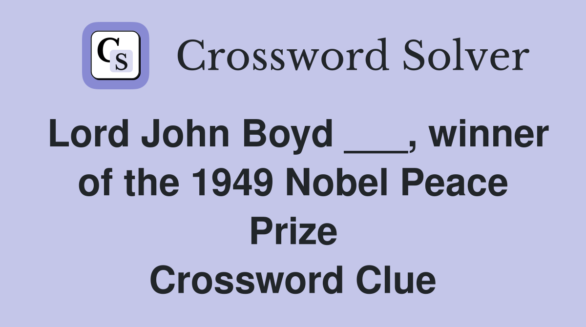 Lord John Boyd ___, winner of the 1949 Nobel Peace Prize - Crossword ...