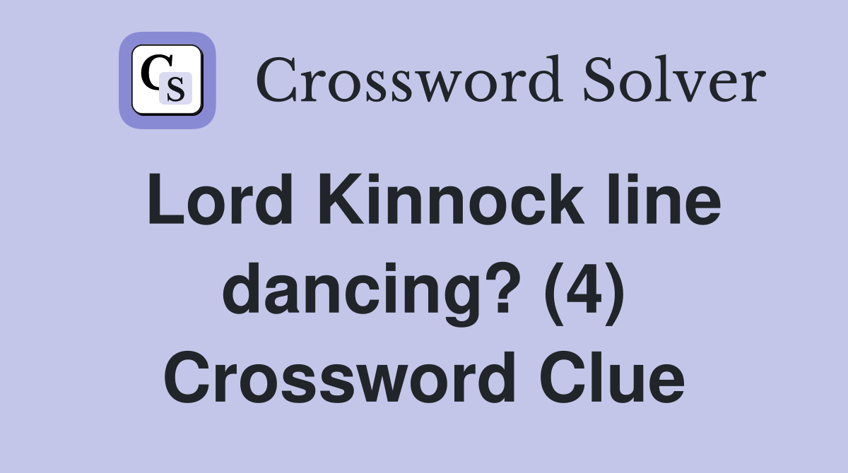 Lord Kinnock line dancing? (4) Crossword Clue