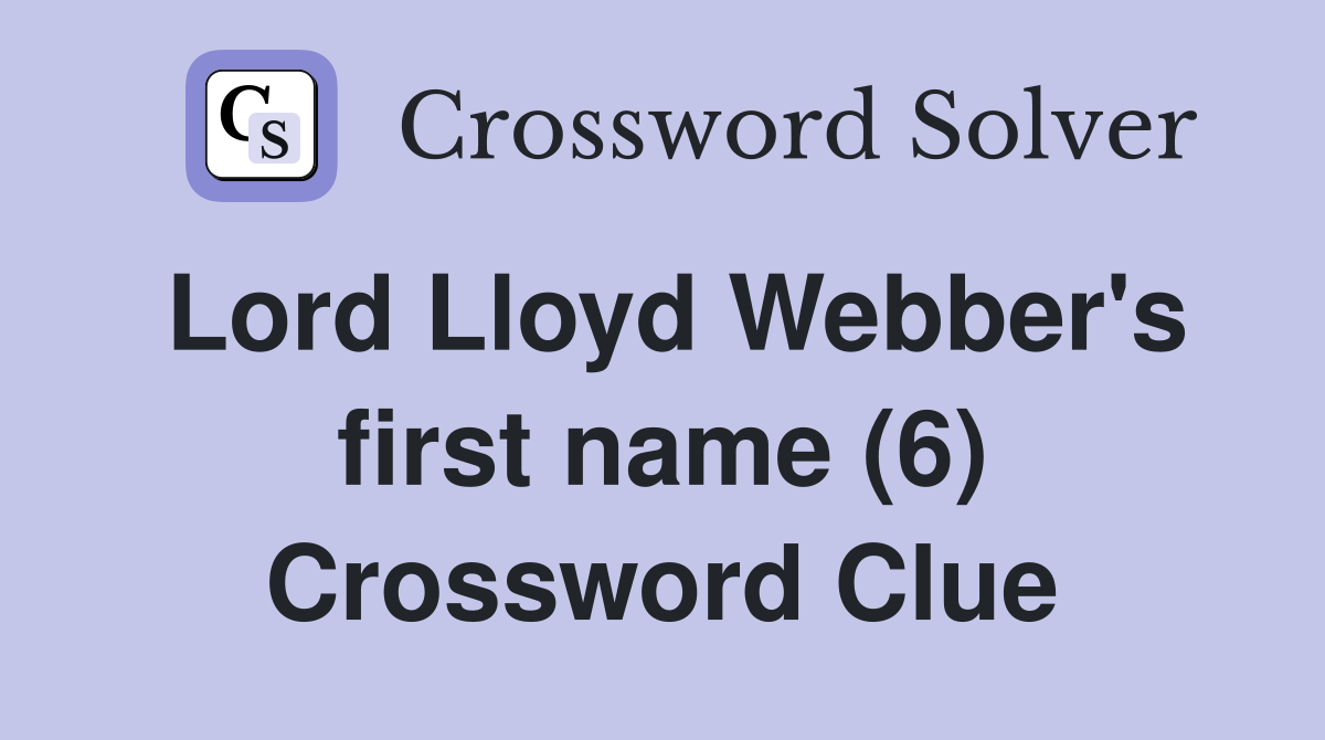 Lord Lloyd Webber's first name (6) Crossword Clue