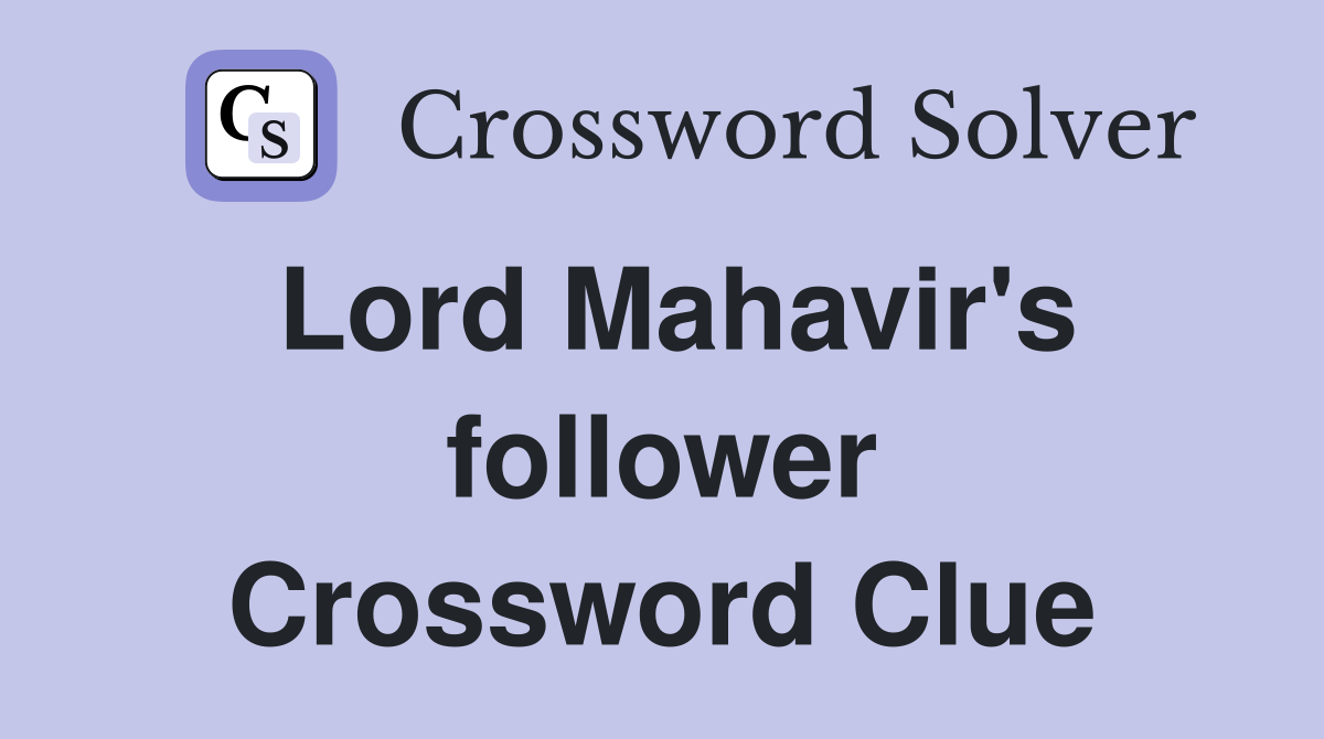 Lord Mahavir's follower Crossword Clue