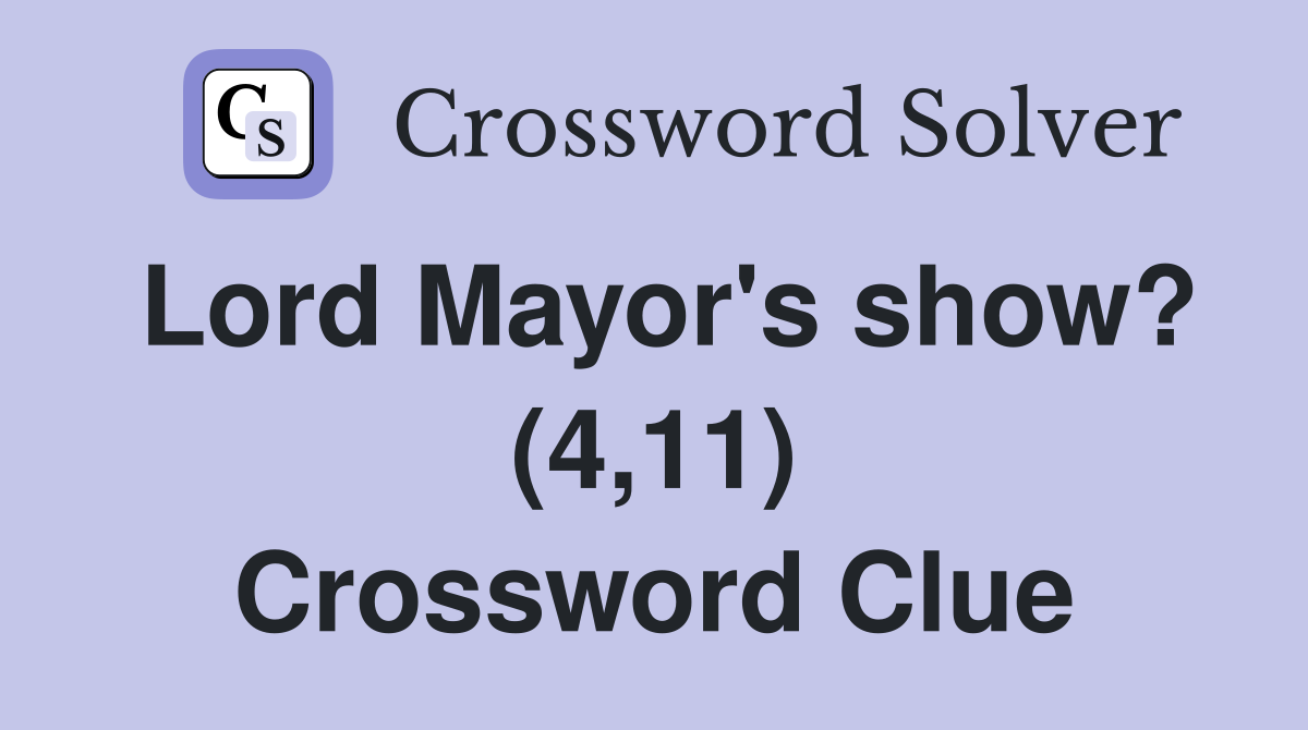 Lord Mayor's show? (4,11) Crossword Clue