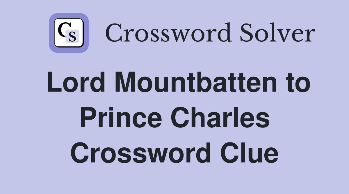 Lord Mountbatten to Prince Charles Crossword Clue