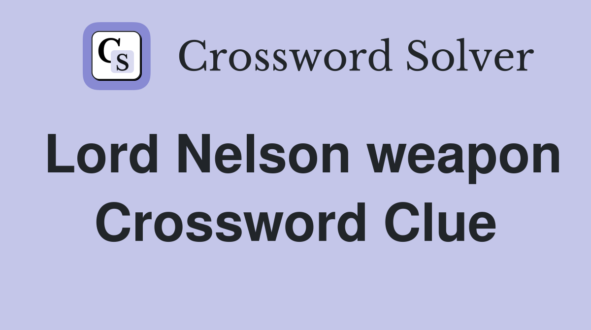 Lord Nelson weapon Crossword Clue