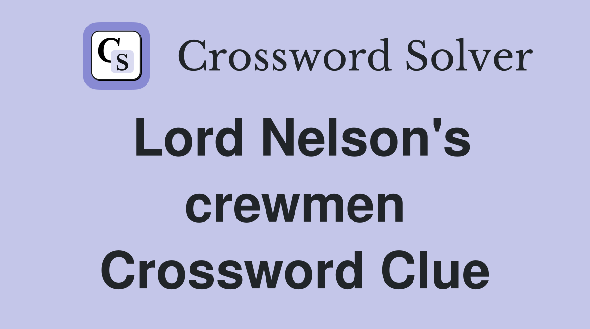 Lord Nelson's crewmen Crossword Clue