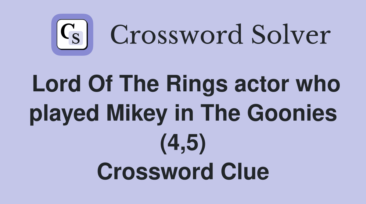 Lord Of The Rings actor who played Mikey in The Goonies (4,5) Crossword Clue