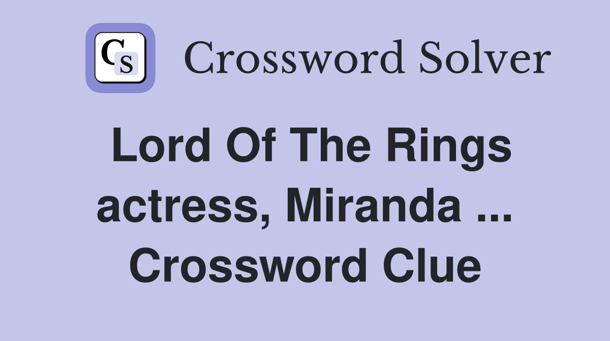 Lord Of The Rings actress, Miranda ... Crossword Clue