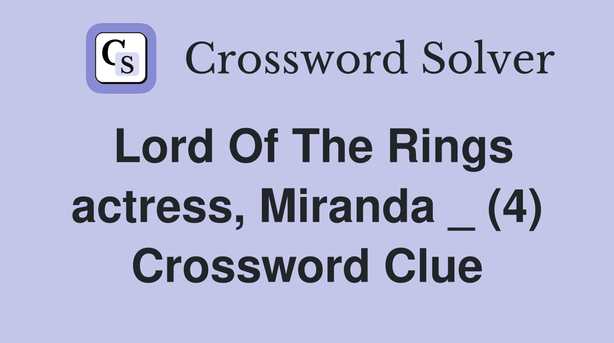 Lord Of The Rings actress, Miranda _ (4) Crossword Clue