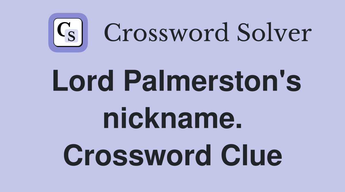 Lord Palmerston's nickname. Crossword Clue