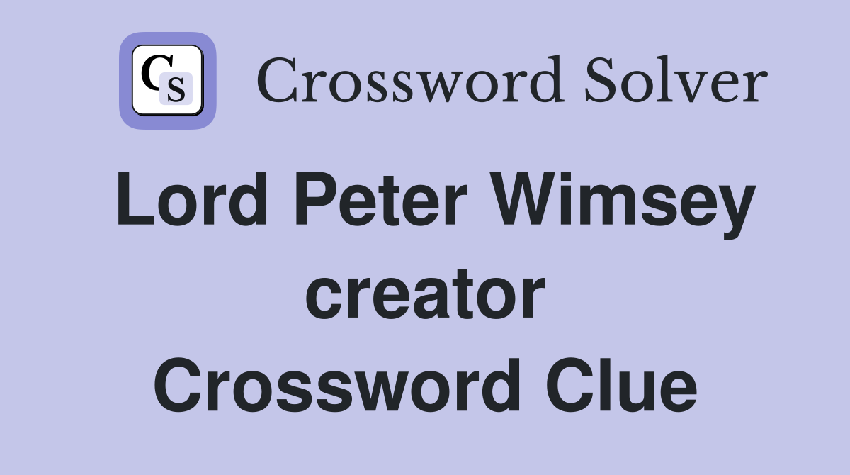 Lord Peter Wimsey creator Crossword Clue