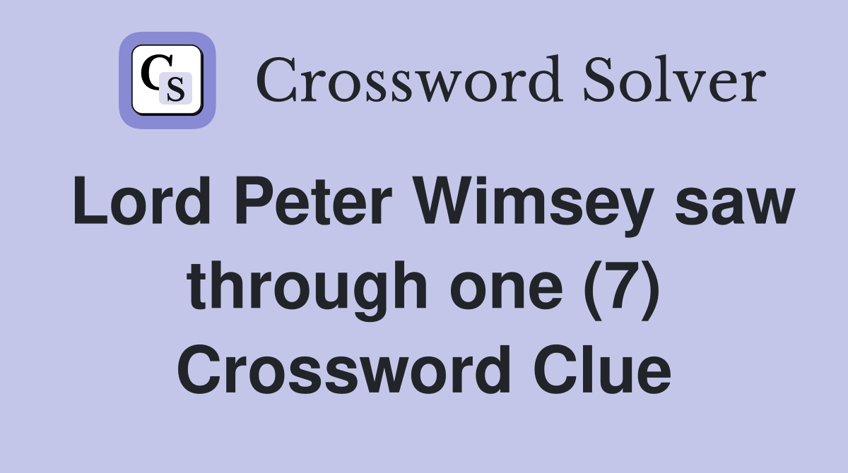 Lord Peter Wimsey saw through one (7) Crossword Clue