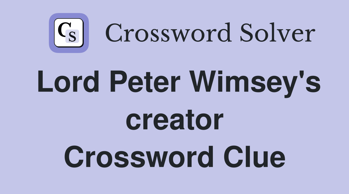 Lord Peter Wimsey's creator Crossword Clue