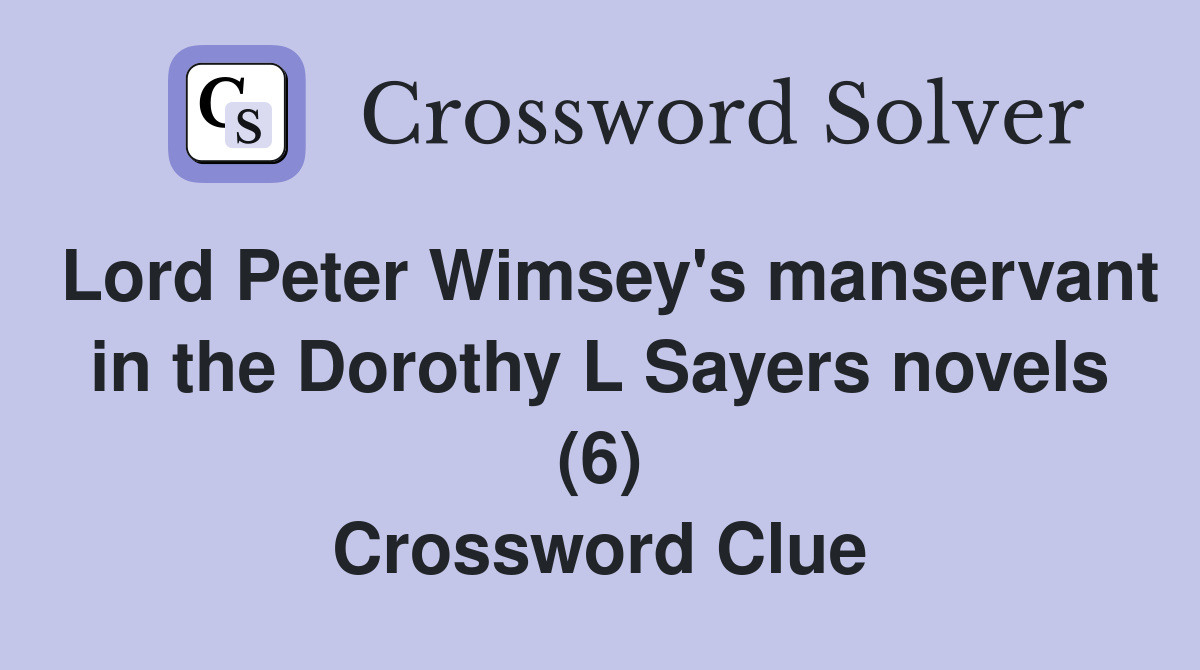 Lord Peter Wimsey's manservant in the Dorothy L Sayers novels (6) Crossword Clue