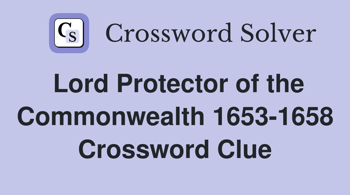 Lord Protector of the Commonwealth 1653-1658 Crossword Clue