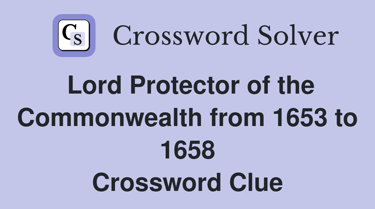 Lord Protector of the Commonwealth from 1653 to 1658 Crossword Clue