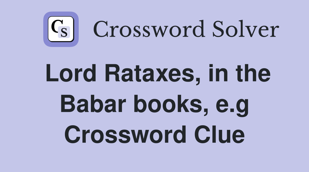 Lord Rataxes, in the Babar books, e.g Crossword Clue