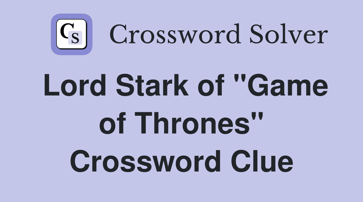 Lord Stark of "Game of Thrones" Crossword Clue
