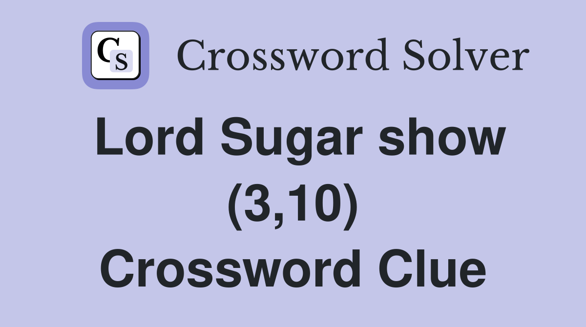 Lord Sugar show (3,10) Crossword Clue