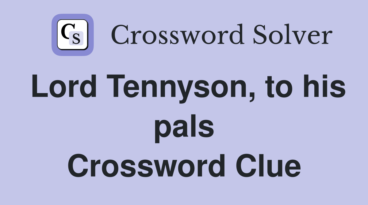 Lord Tennyson, to his pals Crossword Clue