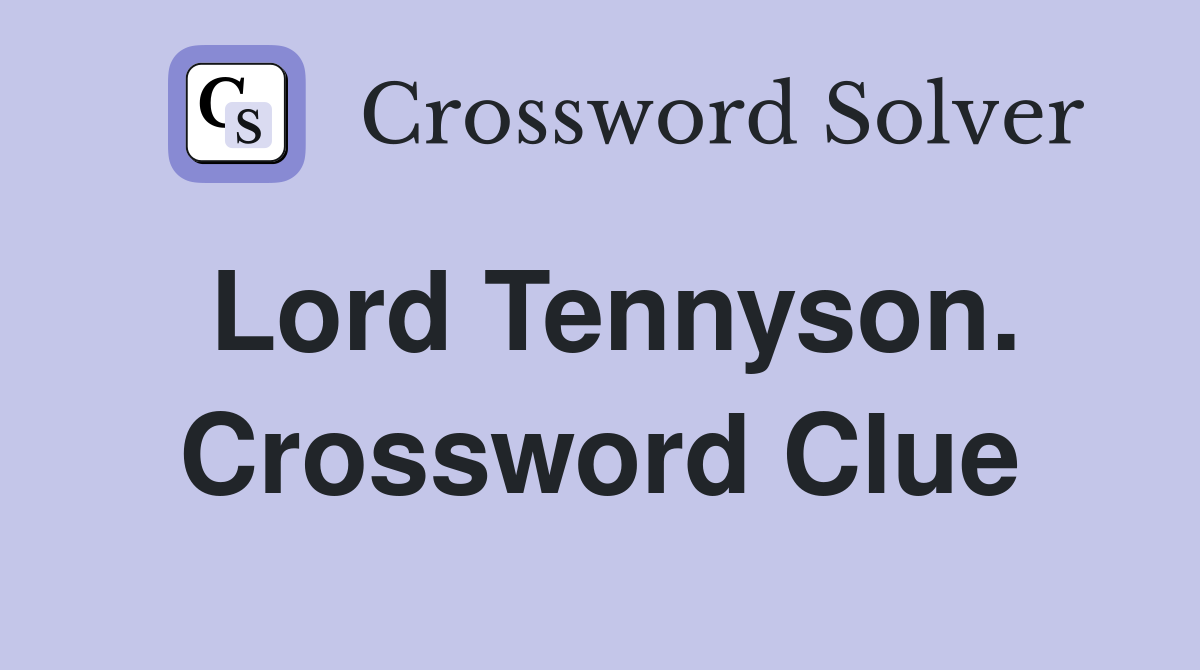 Lord Tennyson. Crossword Clue