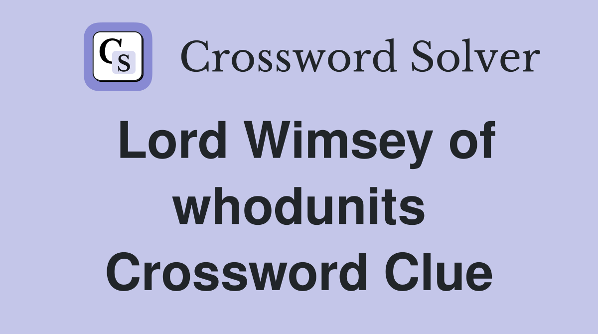 Lord Wimsey of whodunits Crossword Clue