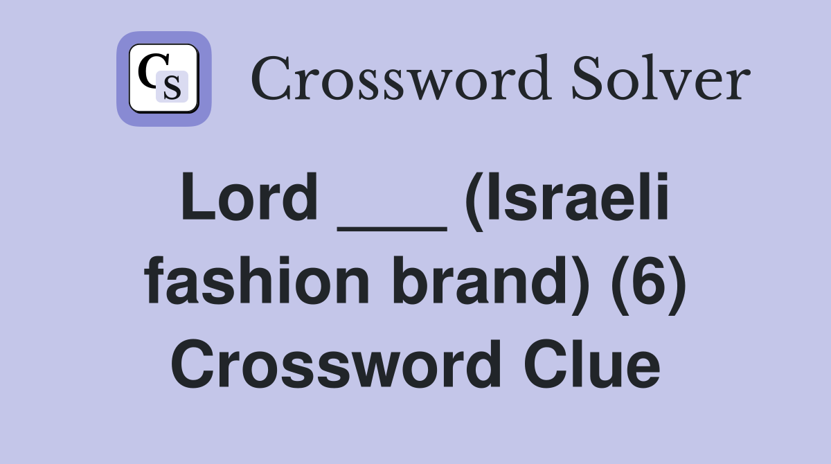 Lord ___ (Israeli fashion brand) (6) Crossword Clue