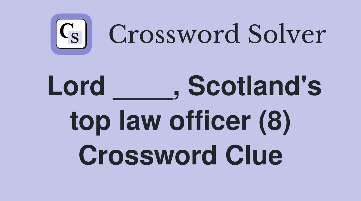 Lord ____, Scotland's top law officer (8) Crossword Clue