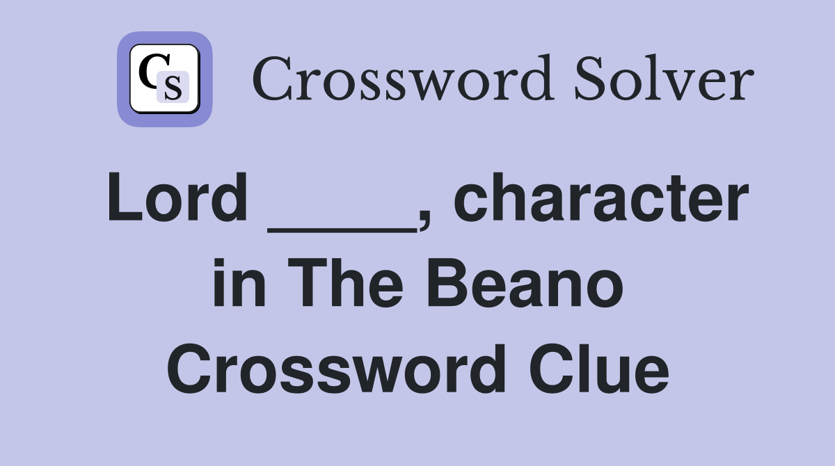 Lord ____, character in The Beano Crossword Clue