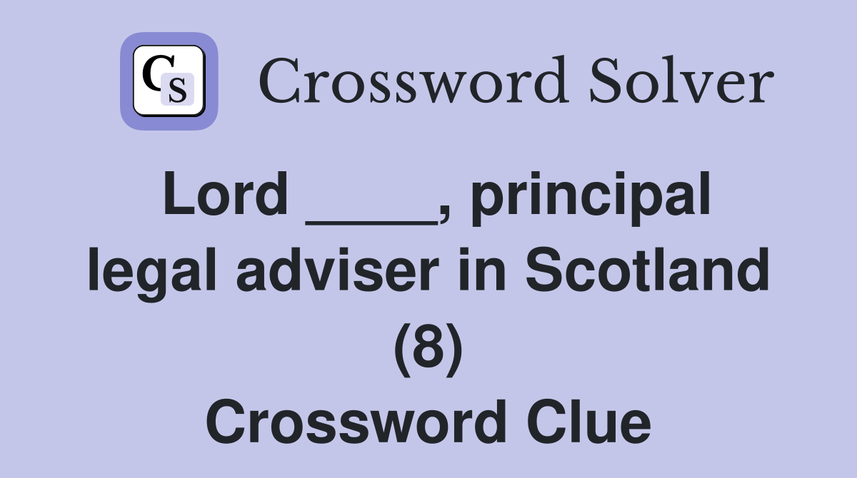 Lord ____, principal legal adviser in Scotland (8) Crossword Clue