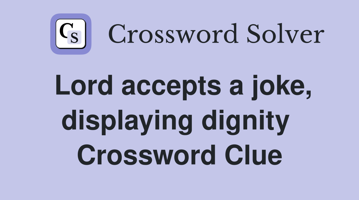 Lord accepts a joke, displaying dignity  Crossword Clue