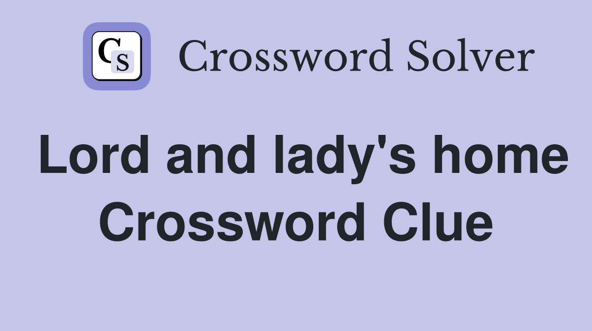 Lord and lady's home Crossword Clue