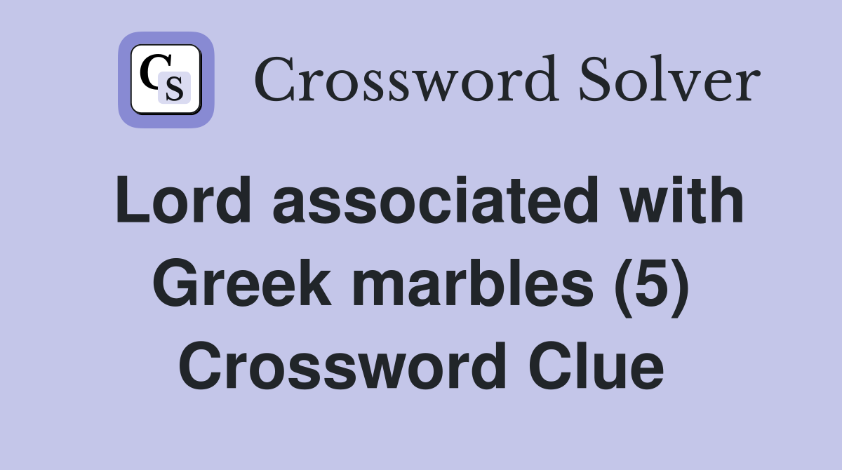 Lord associated with Greek marbles (5) Crossword Clue