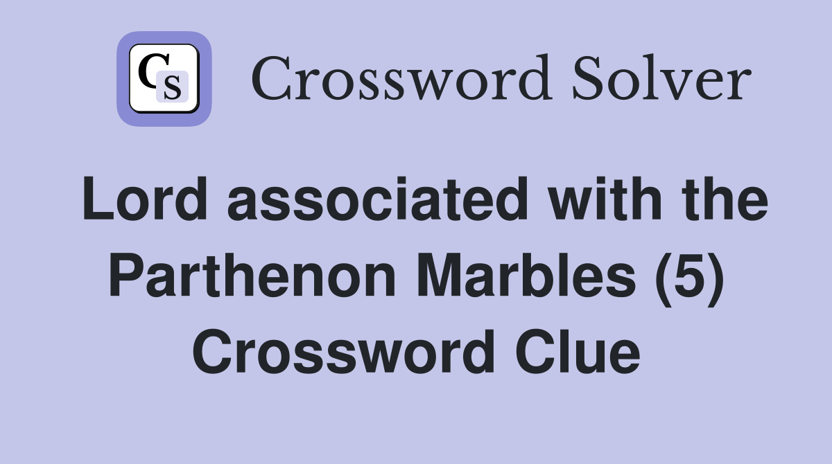 Lord associated with the Parthenon Marbles (5) Crossword Clue