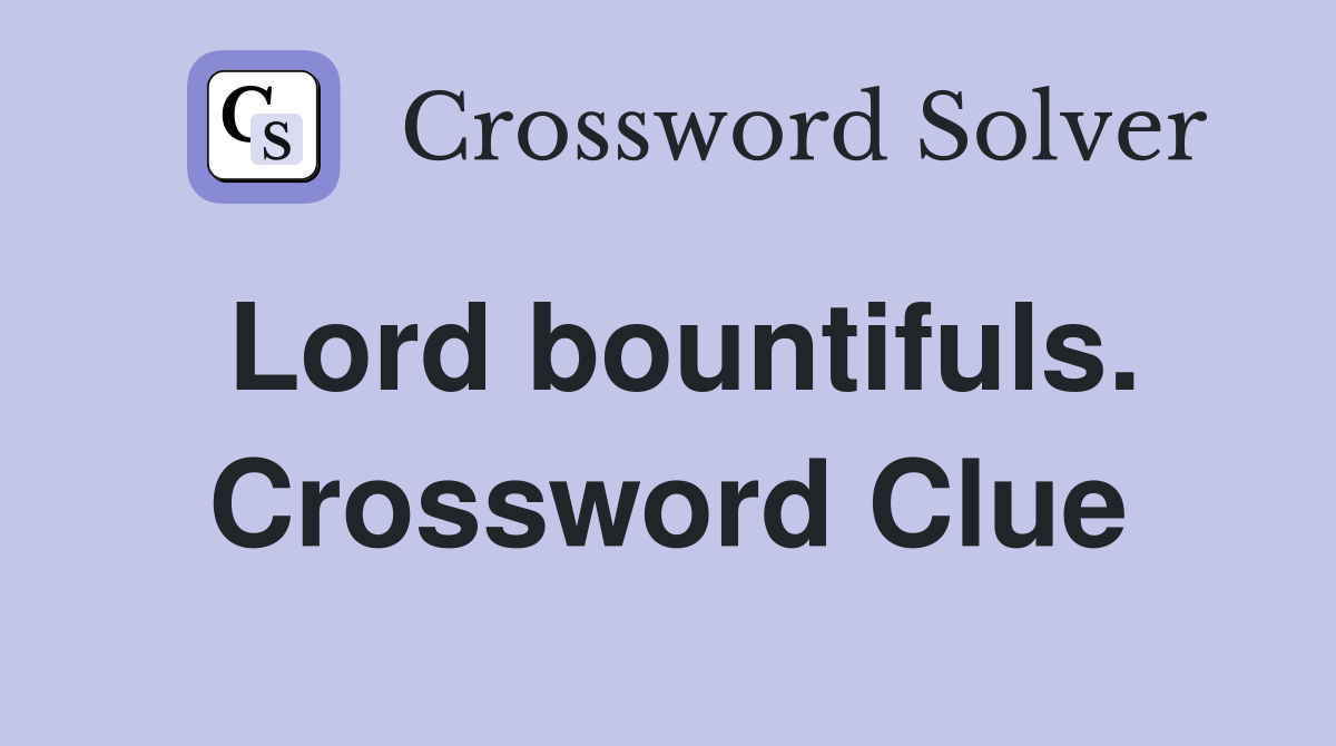 Lord bountifuls. Crossword Clue