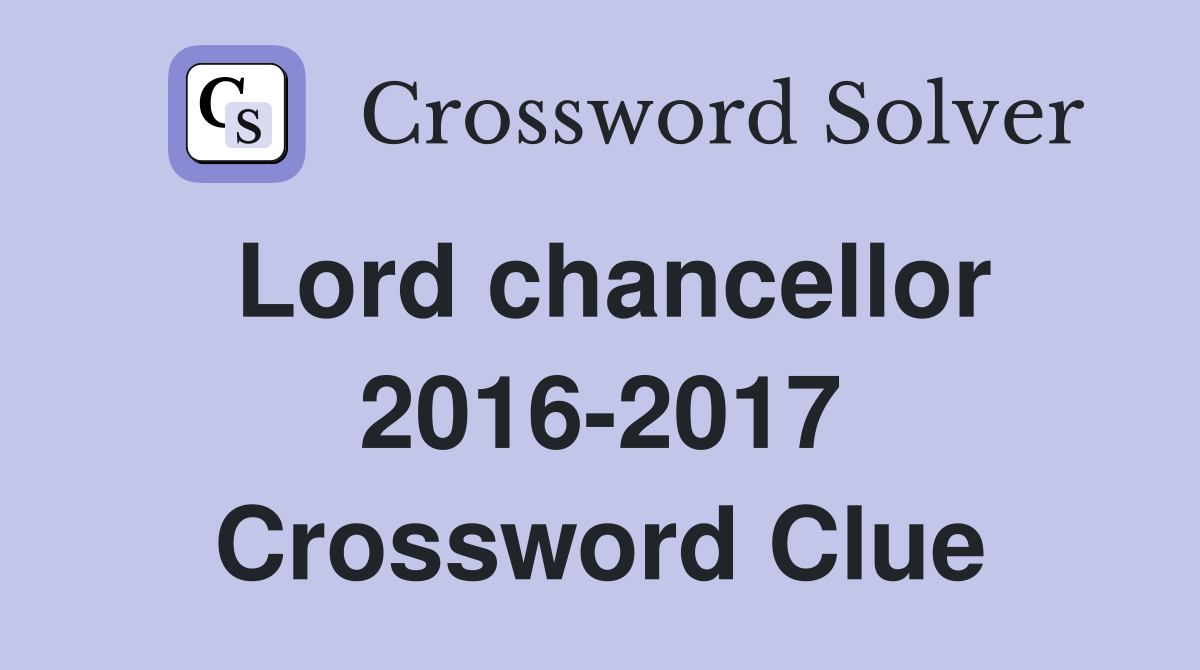 Lord chancellor 2016-2017 Crossword Clue