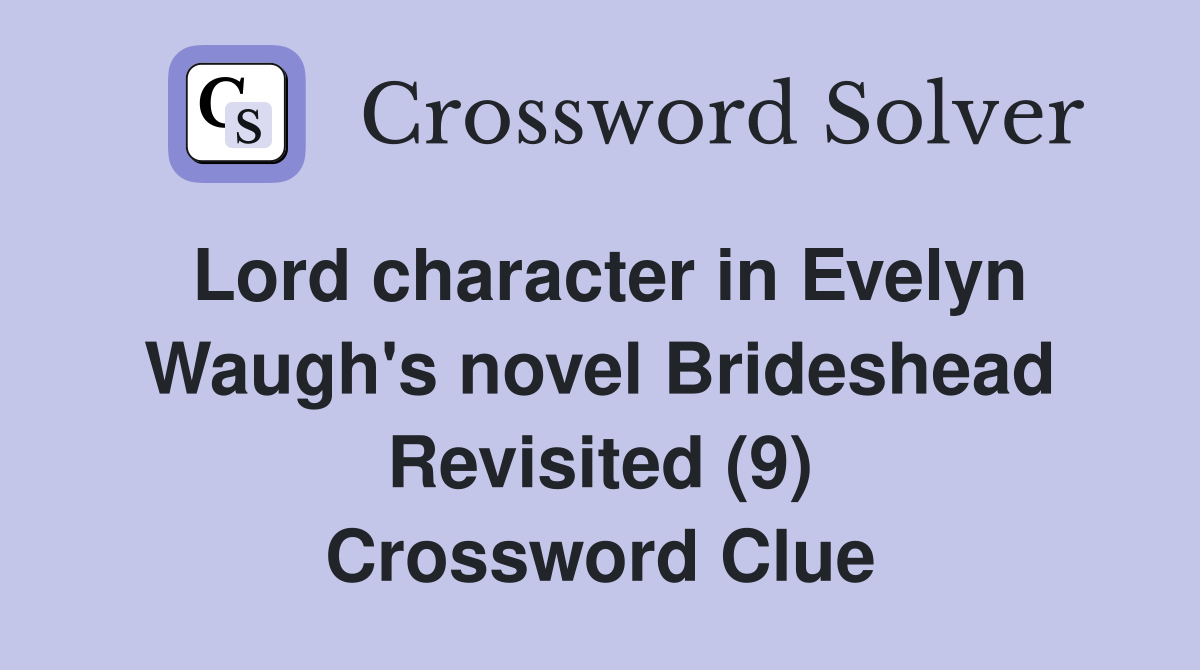 Lord character in Evelyn Waugh's novel Brideshead Revisited (9) Crossword Clue