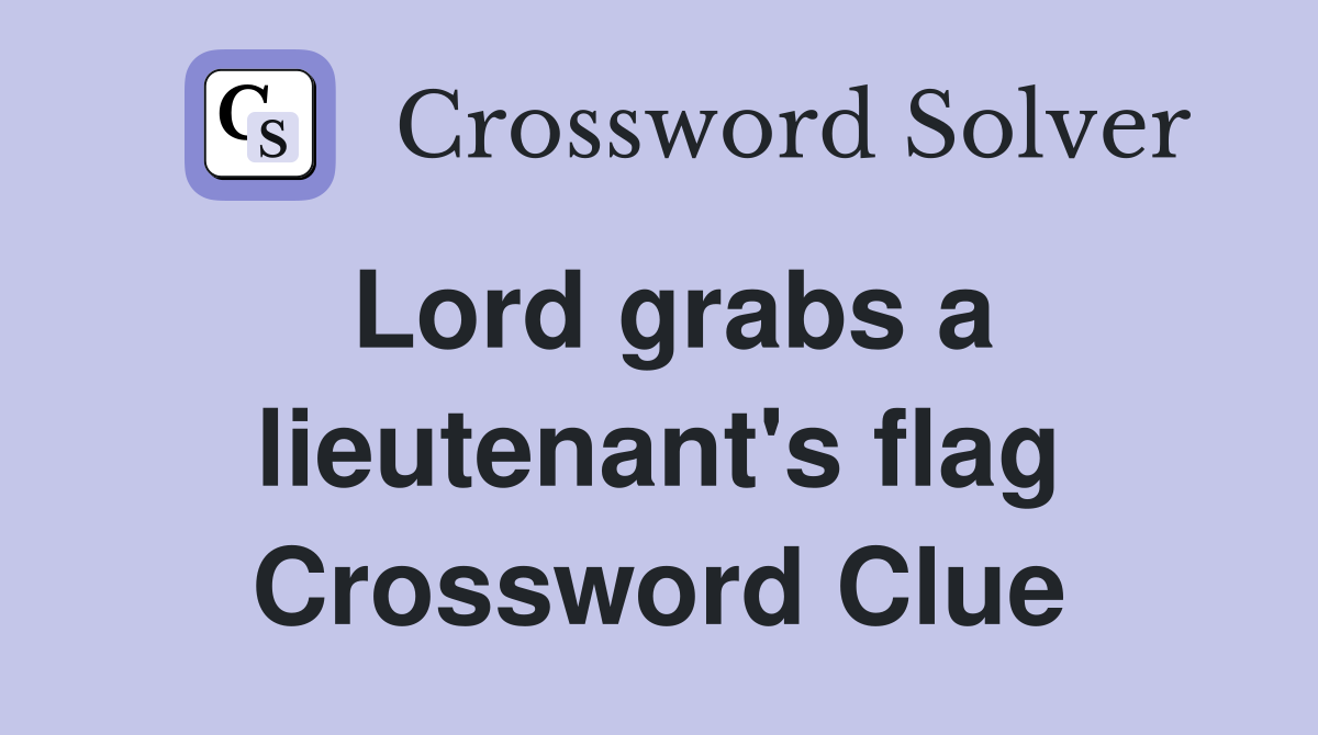 Lord grabs a lieutenant's flag Crossword Clue