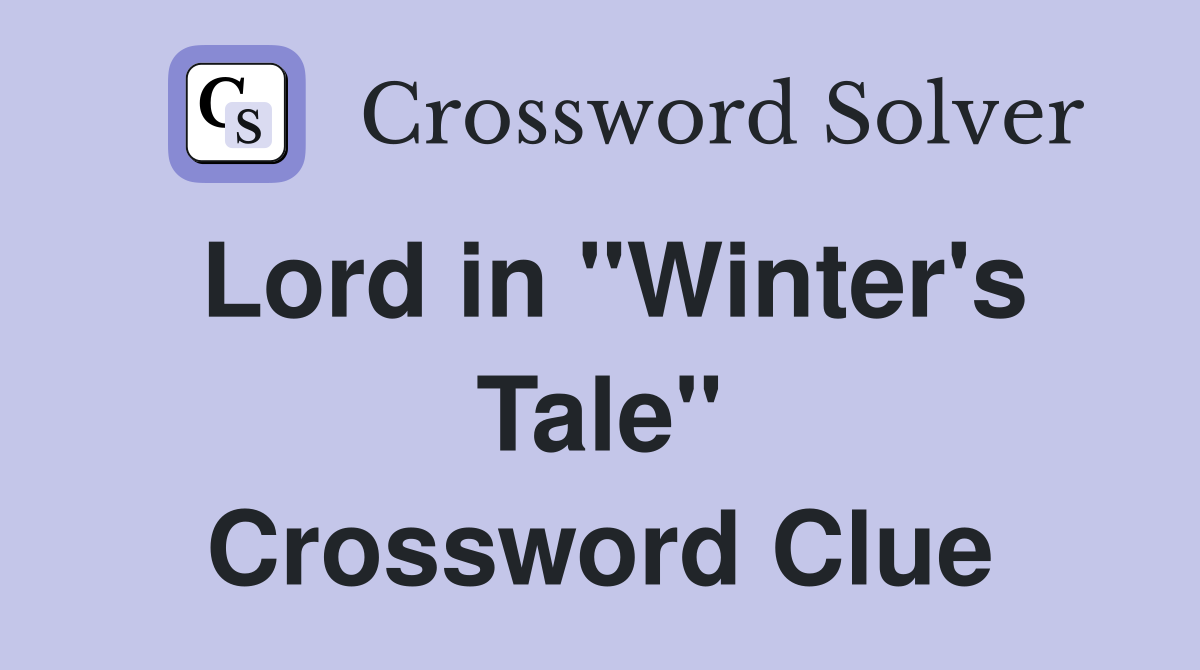 Lord in "Winter's Tale" Crossword Clue