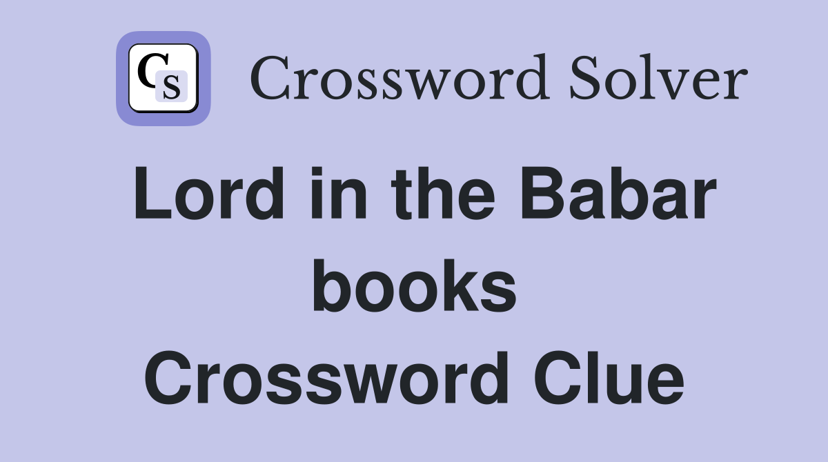 Lord in the Babar books Crossword Clue