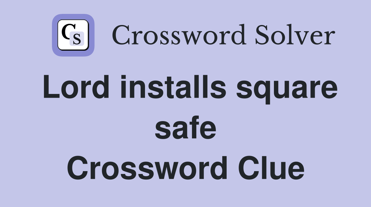 Lord installs square safe Crossword Clue