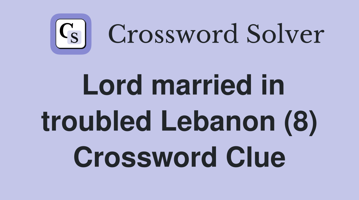 Lord married in troubled Lebanon (8) Crossword Clue