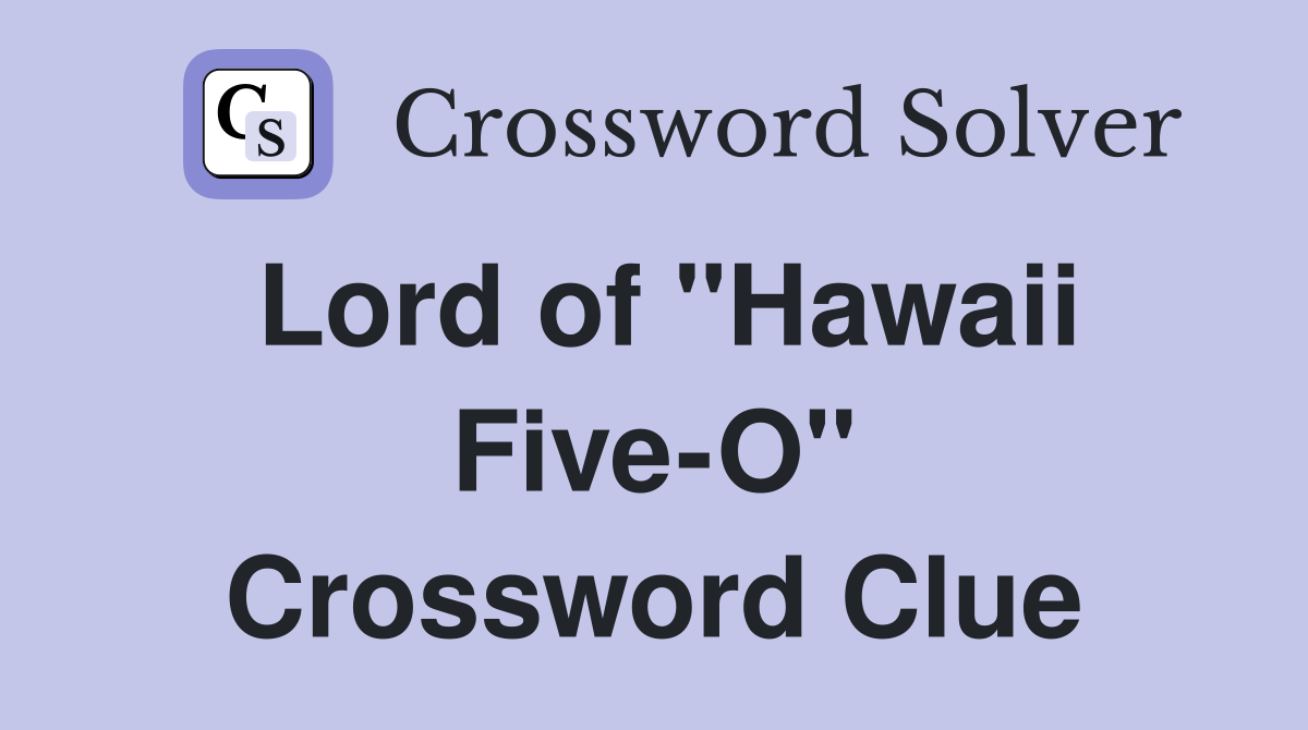 Lord of "Hawaii Five-O" Crossword Clue