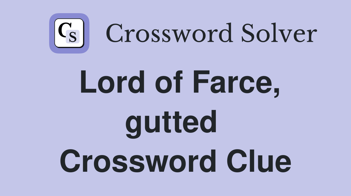 Lord of Farce, gutted  Crossword Clue
