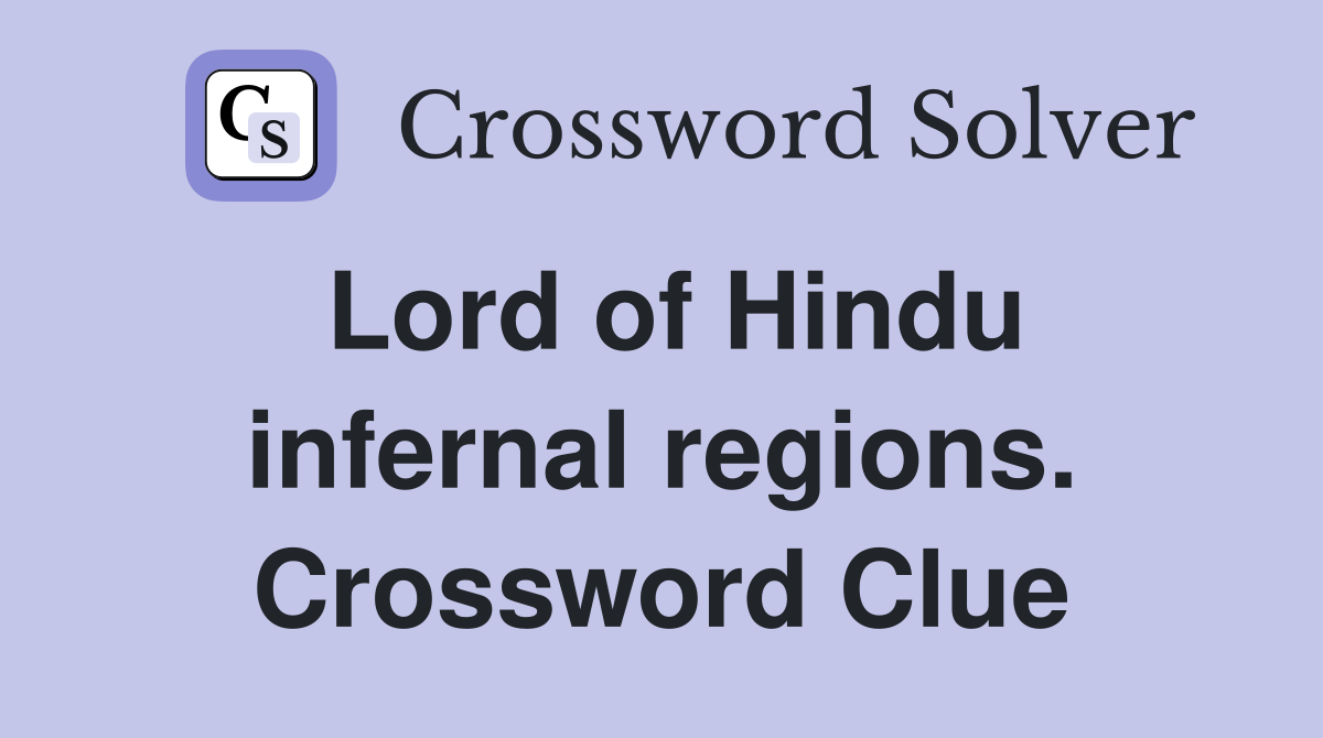 Lord of Hindu infernal regions. Crossword Clue
