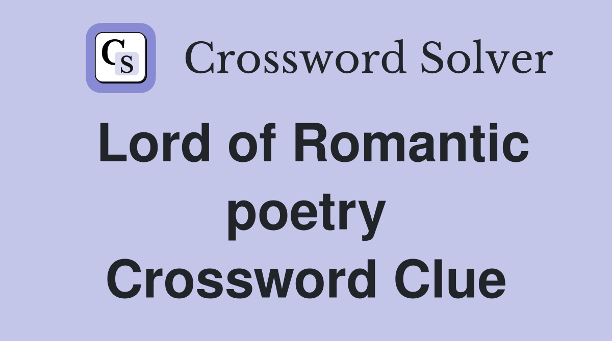 Lord of Romantic poetry Crossword Clue
