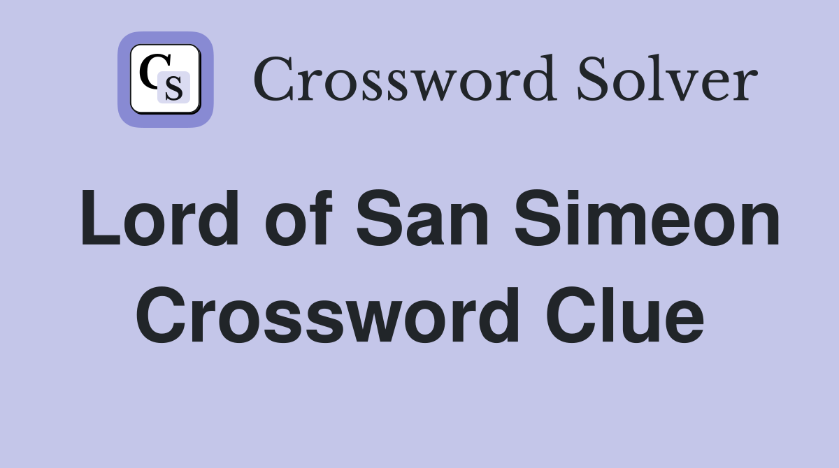 Lord of San Simeon Crossword Clue