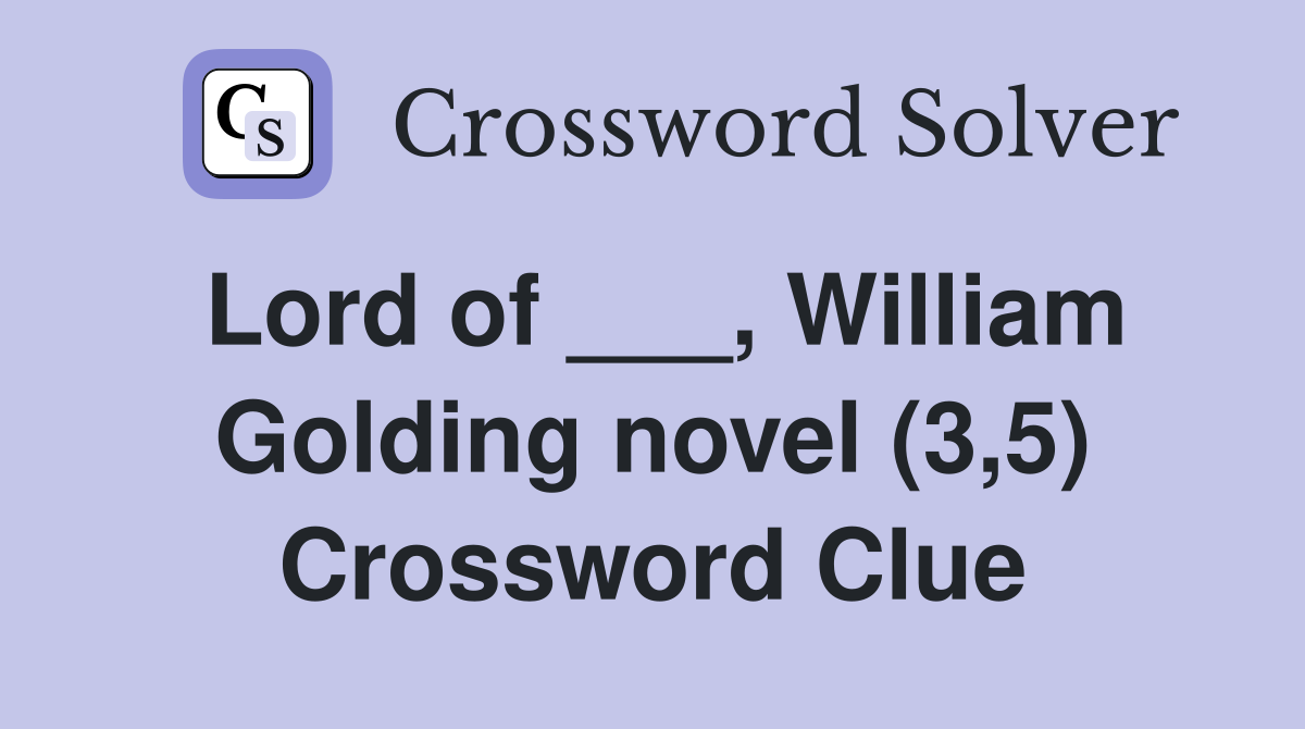 Lord of ___, William Golding novel (3,5) Crossword Clue