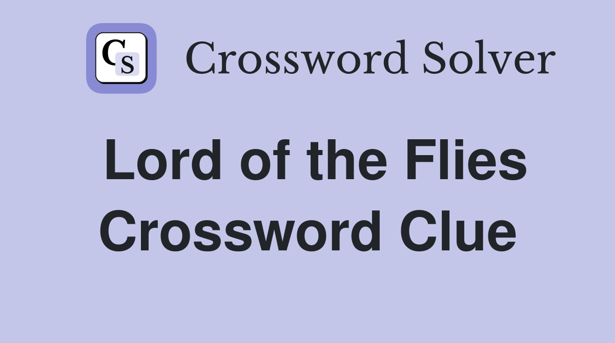 Lord of the Flies Crossword Clue