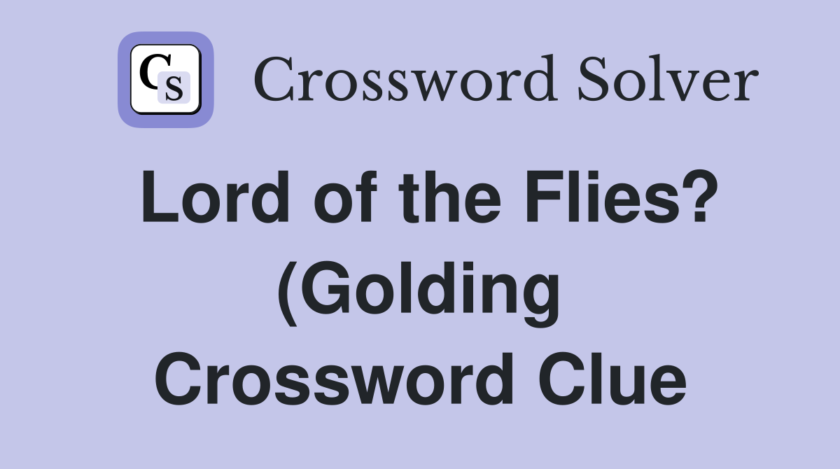 Lord of the Flies? (Golding) Crossword Clue Answers Crossword Solver Lord of the Flies? (Golding) Crossword Clue Answers Crossword Solver