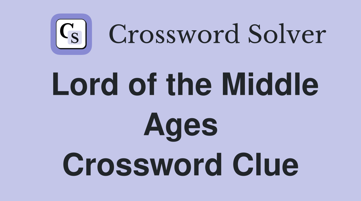 Lord of the Middle Ages Crossword Clue