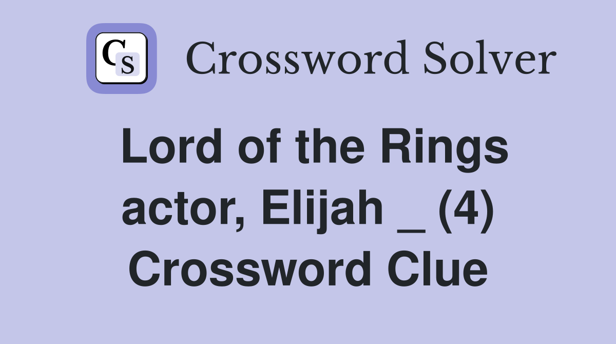 Lord of the Rings actor, Elijah _ (4) Crossword Clue